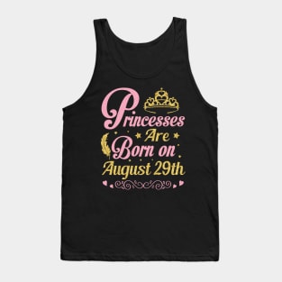 Princesses Are Born On August 29th Happy Birthday To Me Nana Mommy Aunt Sister Wife Niece Daughter Tank Top